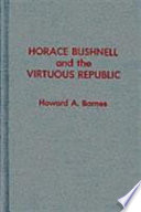 Horace Bushnell and the virtuous republic / Howard A. Barnes.