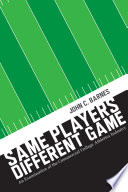 Same players, different game : an examination of the commercial college athletics industry / John C. Barnes.