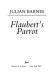 Flaubert's parrot /