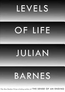 Levels of life / Julian Barnes.