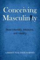 Conceiving Masculinity : Male Infertility, Medicine, and Identity /