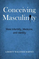 Conceiving masculinity : male infertility, medicine, and identity /