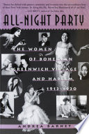 All-night party : the women of bohemian Greenwich Village and Harlem, 1913-1930 / Andrea Barnet.