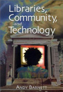 Libraries, community, and technology / by Andy Barnett.