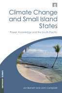 Climate change and small island states : power, knowledge, and the South Pacific / Jon Barnett and John Campbell.