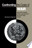 Confronting the costs of war : military power, state, and society in Egypt and Israel / Michael N. Barnett.