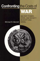 Confronting the costs of war : military power, state, and society in Egypt and Israel / Michael N. Barnett.