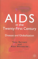 AIDS in the twenty-first century : disease and globalization / Tony Barnett and Alan Whiteside.