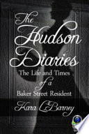 The Hudson diaries : the life and times of a Baker Street resident /