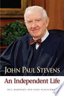 John Paul Stevens: An Independent Life / Bill Barnhart, Gene Schlickman