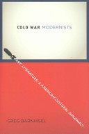 Cold War modernists : art, literature, and American cultural diplomacy /