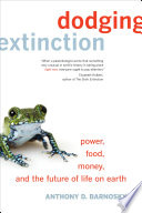 Dodging extinction : power, food, money, and the future of life on Earth /