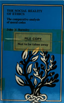 The social reality of ethics ; the comparative analysis of moral codes / [by] John H. Barnsley.