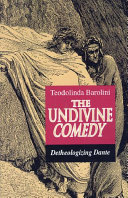 The undivine Comedy : detheologizing Dante /