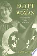 Egypt as a woman : nationalism, gender, and politics / Beth Baron.