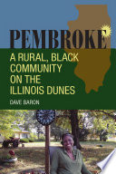 Pembroke : a rural, black community on the Illinois dunes /