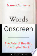 Words onscreen : the fate of reading in a digital world /