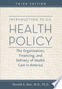 Introduction to U.S. health policy : the organization, financing, and delivery of health care in America /