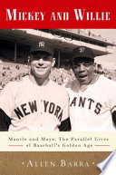 Mickey and Willie : Mantle and Mays, the parallel lives of baseball's golden age /