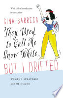 They used to call me Snow White ... but I drifted : women's strategic use of humor / Gina Barreca ; with a new introduction by the author.
