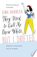 They used to call me Snow White ... but I drifted women's strategic use of humor / Gina Barreca ; with a new introduction by the author.