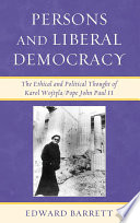 Persons and Liberal Democracy : the Ethical and Political Thought of Karol Wojtyla/John Paul II.