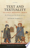 Text and textuality in early medieval Iberia : the written and the world, 711-1031 / Graham Barrett.