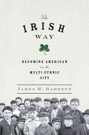 The Irish way : becoming American in the multiethnic city /