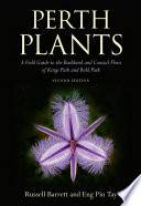 Perth plants : a field guide to the bushland and coastal flora of kings park and bold park /