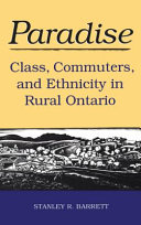 Paradise : class, community, and ethnicity in rural Ontario /