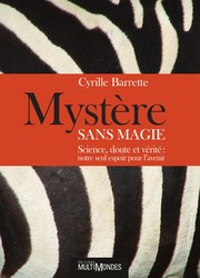 Mystère sans magie : science, doute et vérité : notre seul espoir pour l'avenir /