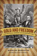 Gold and freedom : the political economy of Reconstruction /