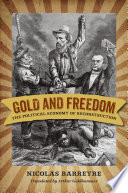 Gold and freedom : the political economy of reconstructinion / Nicolas Barreyre, translated by Arthur Goldhammer.