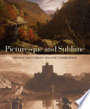 Picturesque and sublime : Thomas Cole's trans-Atlantic inheritance / Tim Barringer, Gillian Forrester, and Sophie Lynford.