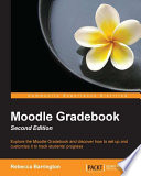 Moodle Gradebook : explore the Moodle Gradebook and discover how to set up and customize it to track students' progress /