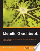 Moodle gradebook set up and customize the gradebook to track student progress through Moodle / Rebecca Barrington.