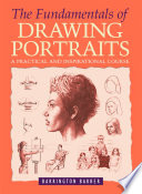 The fundamentals of drawing portraits : a practical course for artists /