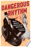 Dangerous rhythm : why movie musicals matter /