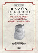 Razon del juicio seguido contra los falsificadores de la Alcazaba del Albaicin de Granada /