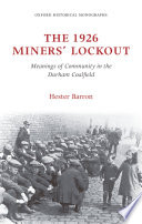 The 1926 Miners' Lockout : Meanings of Community in the Durham Coalfield.