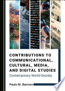 Contributions to communicational, cultural, media, and digital studies : contemporary world-society /