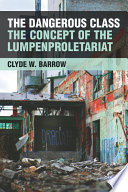 The dangerous class : the concept of the lumpenproletariat /