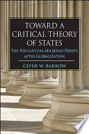 Toward a critical theory of states : the Poulantzas-Miliband debate after globalization /