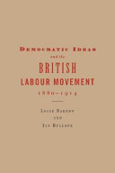 Democratic ideas and the British Labour Movement, 1880-1914 / Logie Barrow, Ian Bullock.