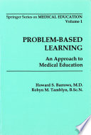 Problem-based learning : an approach to medical education / Howard S. Barrows, Robyn M. Tamblyn.
