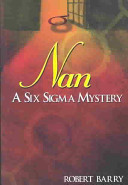 Nan : a six sigma mystery / Robert Barry.