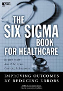 The six sigma book for healthcare : improving outcomes by reducing errors / Robert Barry, Amy Murcko, Clifford Brubaker.