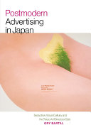 Postmodern advertising in Japan : seduction, visual culture, and the Tokyo Art Directors Club /
