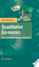 Quantitative eco-nomics : how sustainable are our economies? /