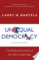 Unequal democracy : the political economy of the new Gilded Age / Larry M. Bartels